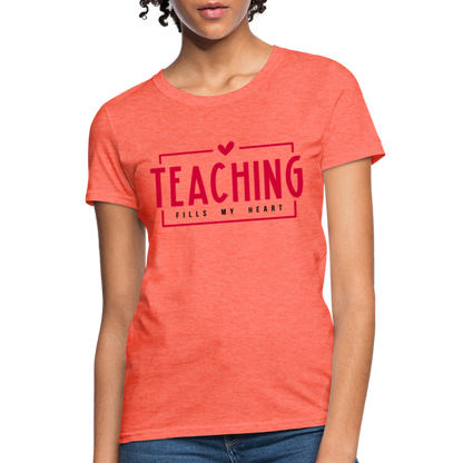 Teaching Fills My Heart Women's T-Shirt - heather coral