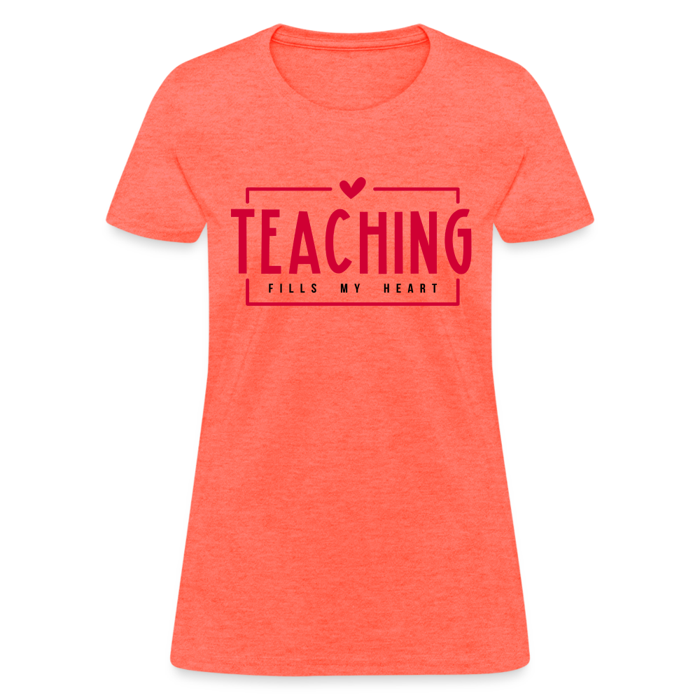 Teaching Fills My Heart Women's T-Shirt - heather coral