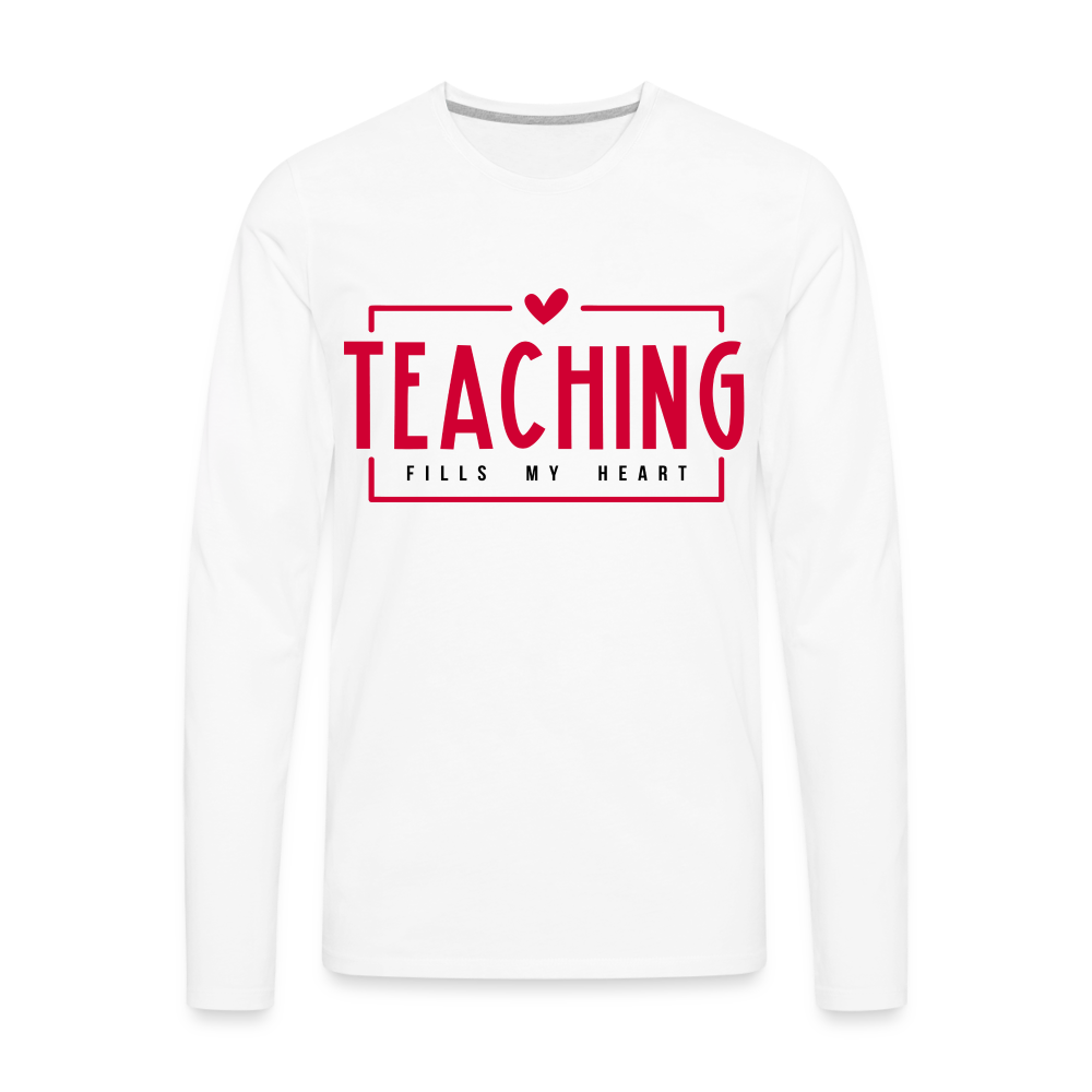 Teaching Fills My Heart : Men's Premium Long Sleeve T-Shirt - white