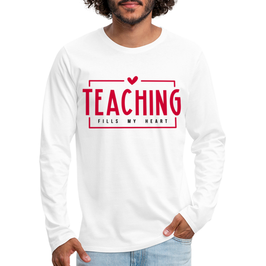 Teaching Fills My Heart : Men's Premium Long Sleeve T-Shirt - white