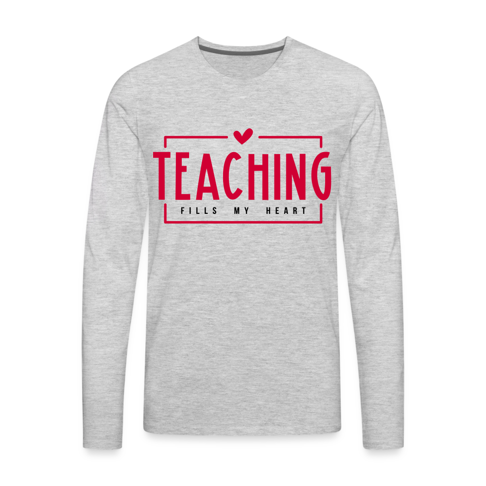 Teaching Fills My Heart : Men's Premium Long Sleeve T-Shirt - heather gray