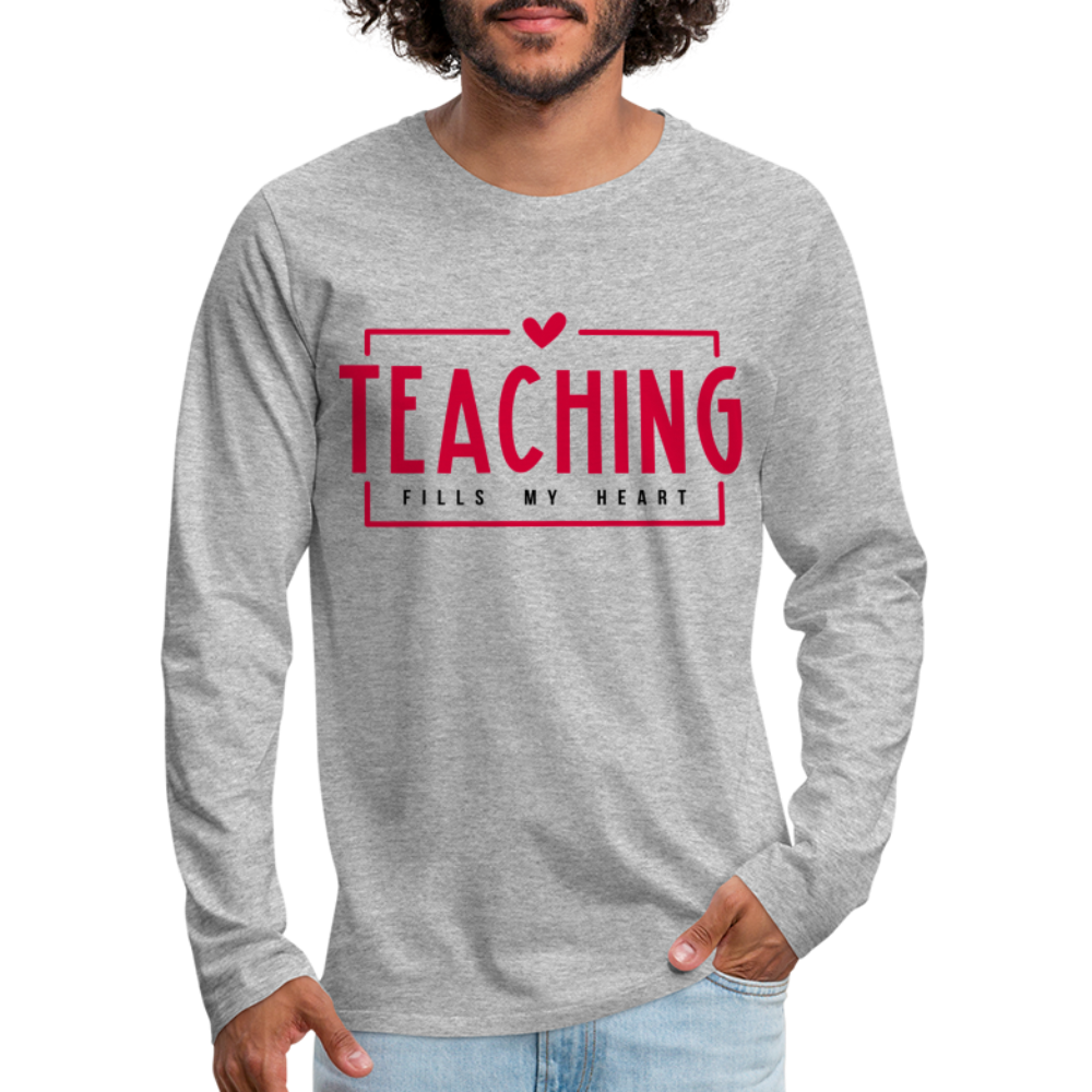 Teaching Fills My Heart : Men's Premium Long Sleeve T-Shirt - heather gray