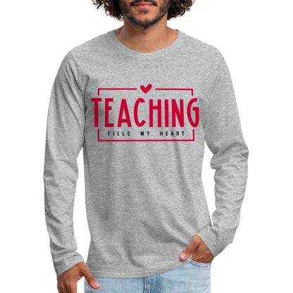 Teaching Fills My Heart : Men's Premium Long Sleeve T-Shirt - heather gray
