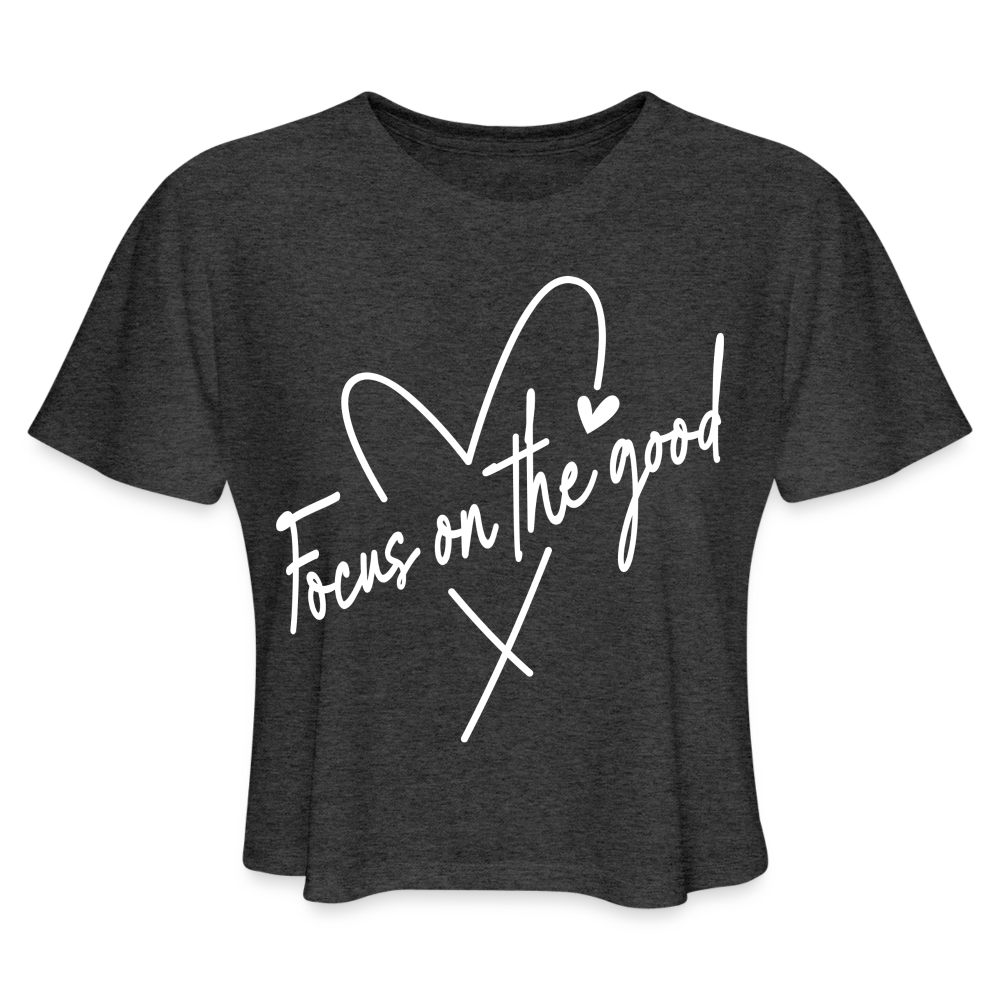 Focus on the Good : Women's Cropped T-Shirt (White Letters) - deep heather