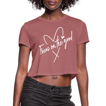 Focus on the Good : Women's Cropped T-Shirt (White Letters) - mauve