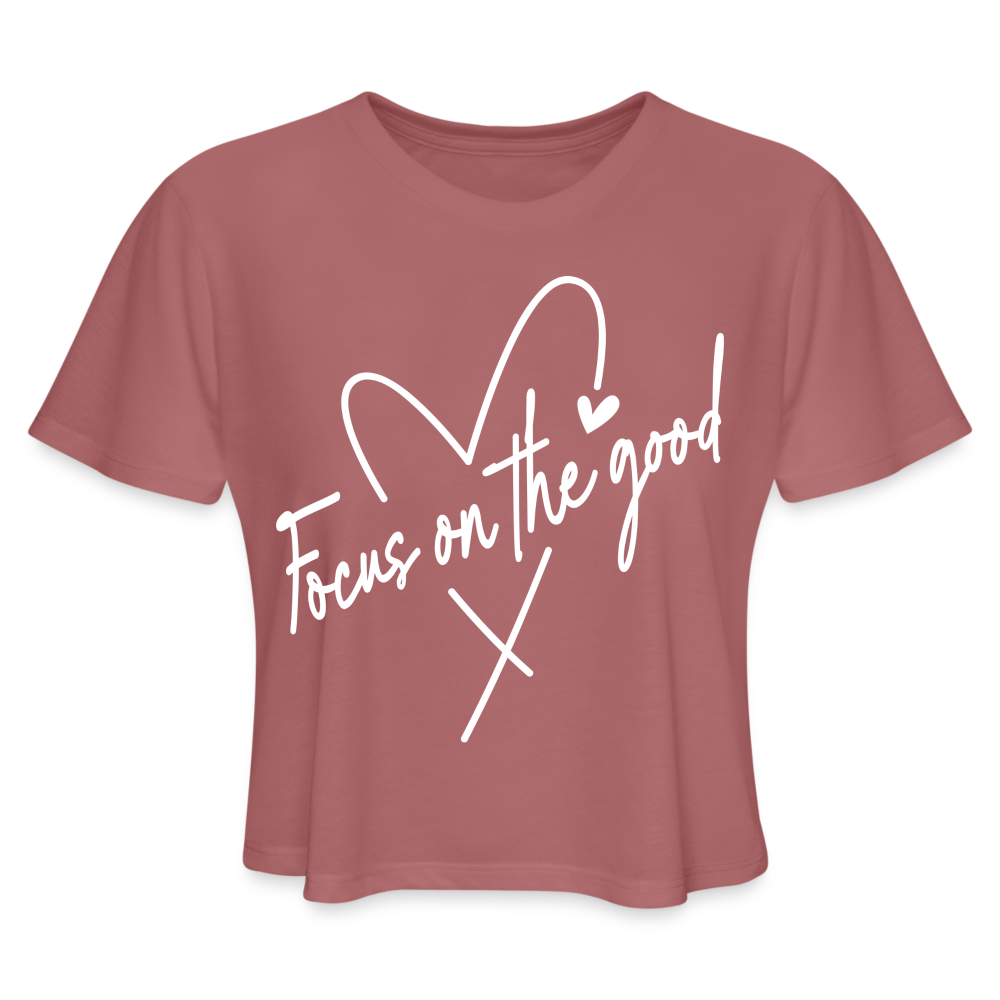 Focus on the Good : Women's Cropped T-Shirt (White Letters) - mauve