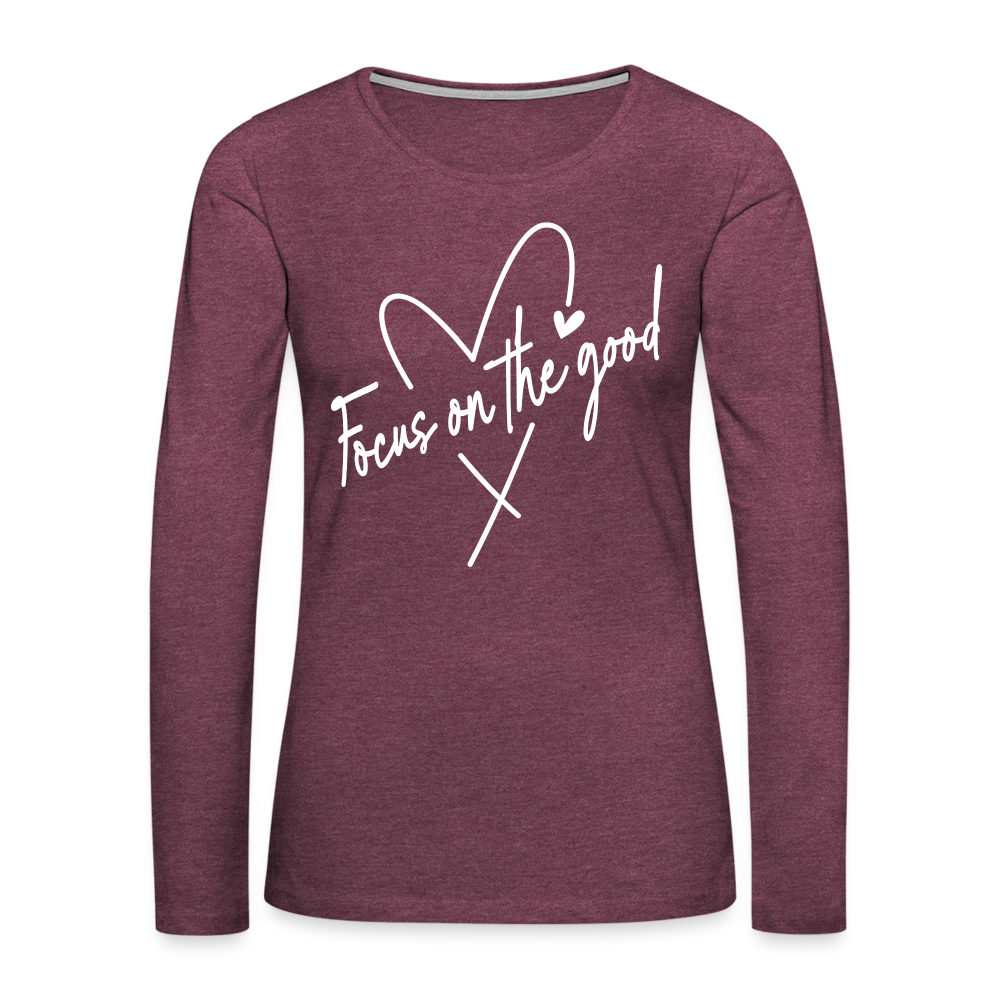 Focus on the Good : Women's Premium Long Sleeve T-Shirt - heather burgundy