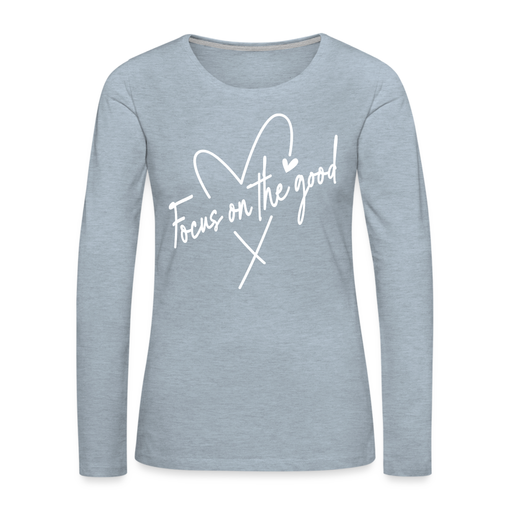 Focus on the Good : Women's Premium Long Sleeve T-Shirt - heather ice blue