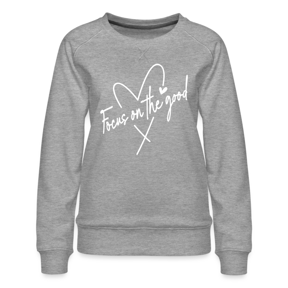 Focus on the Good : Women’s Premium Sweatshirt (White Letters) - heather grey