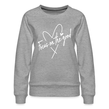 Focus on the Good : Women’s Premium Sweatshirt (White Letters) - heather grey