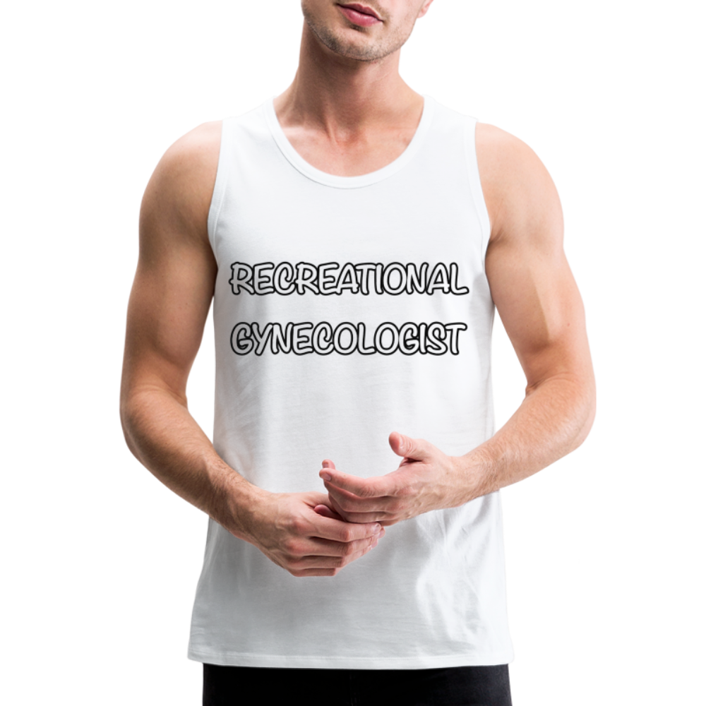 Recreational Gynecologist : Men’s Premium Tank - white