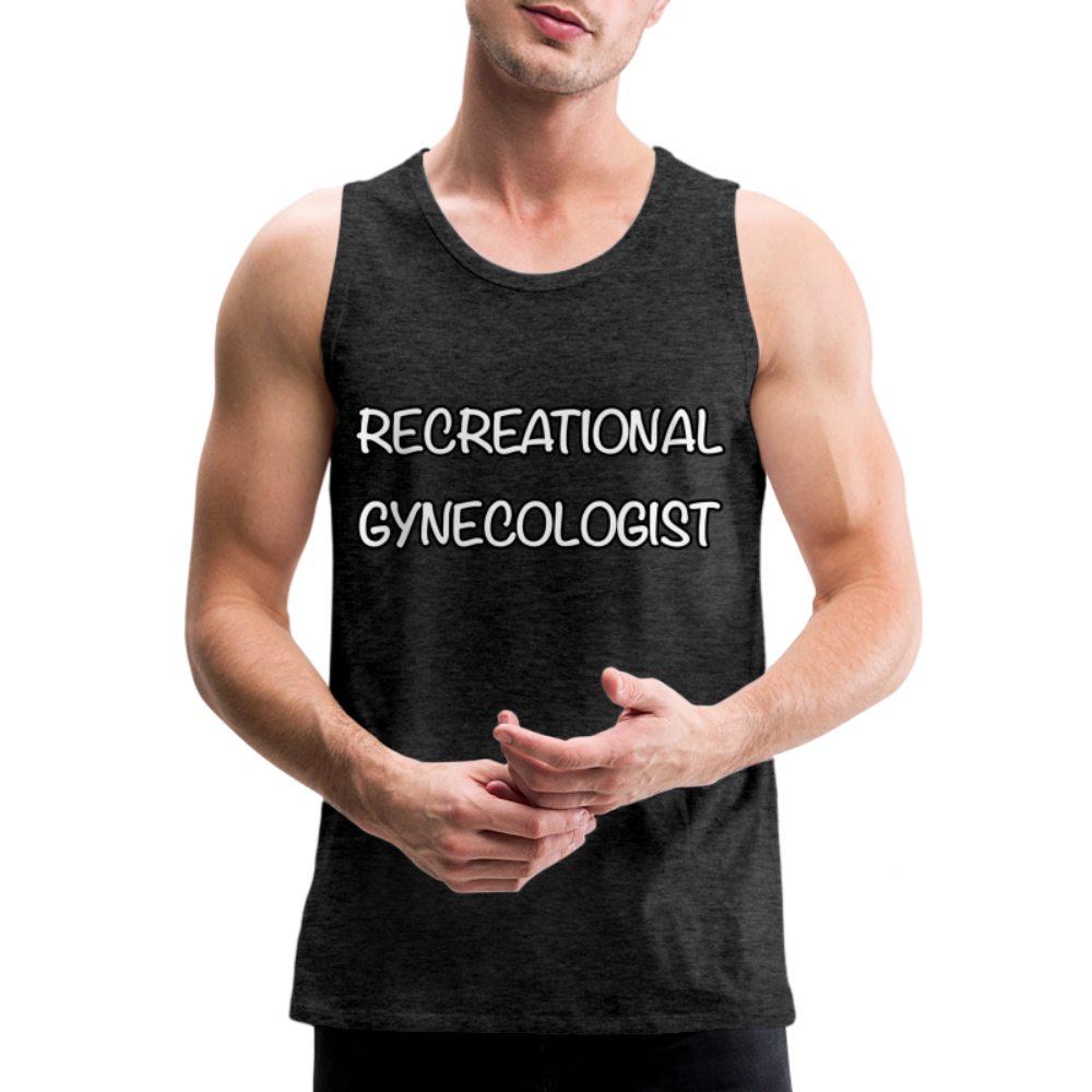 Recreational Gynecologist : Men’s Premium Tank - charcoal grey