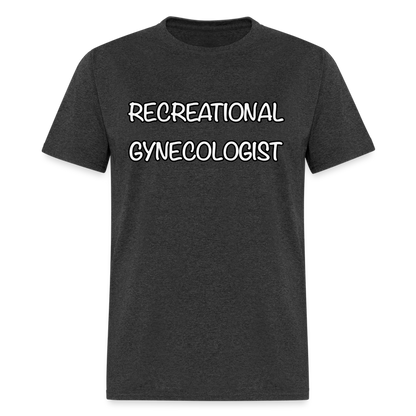 Recreational Gynecologist T-Shirt - heather black