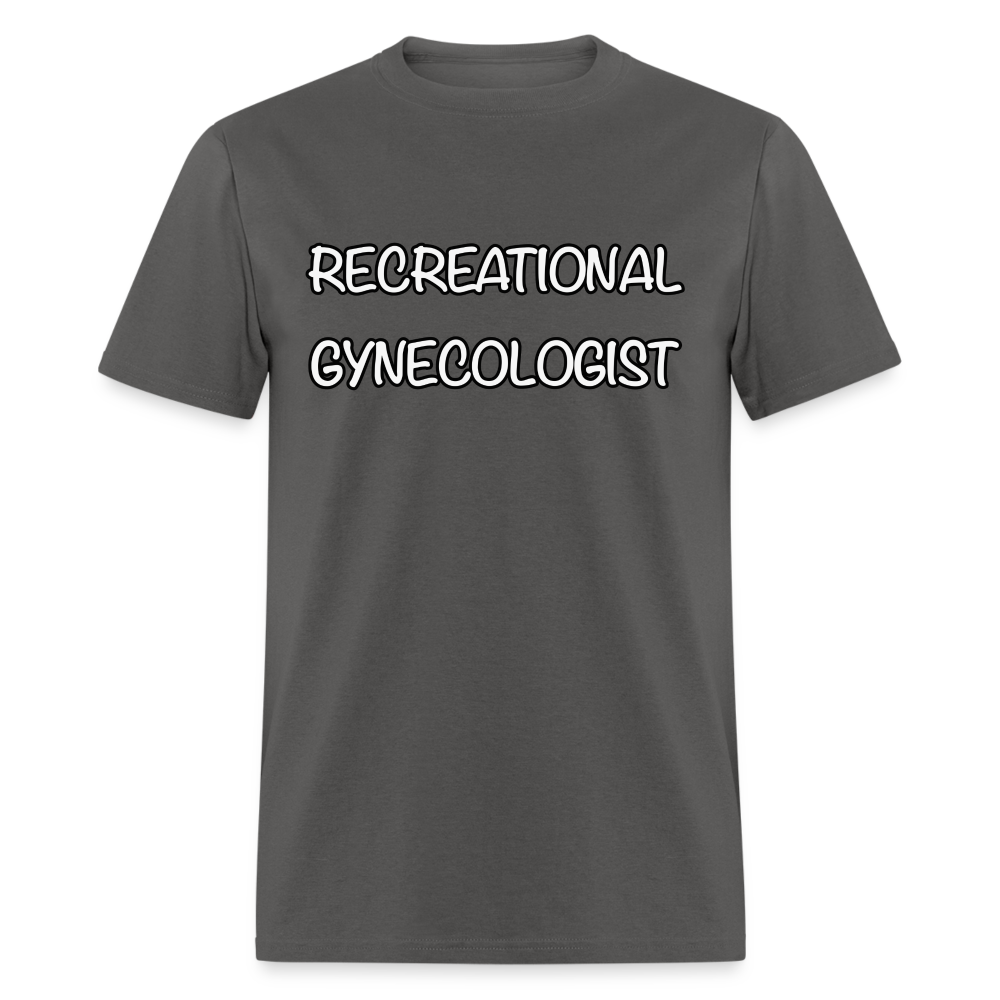 Recreational Gynecologist T-Shirt - charcoal