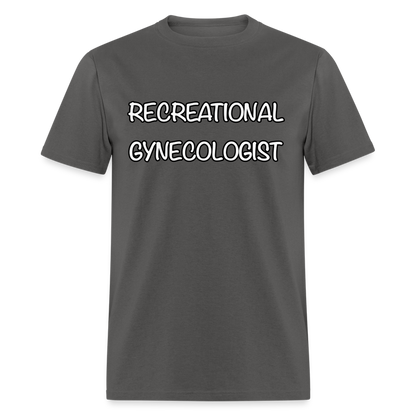Recreational Gynecologist T-Shirt - charcoal