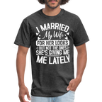 I Married My Wife For Her Looks T-Shirt (Humor)