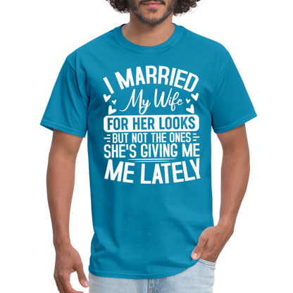 I Married My Wife For Her Looks T-Shirt (Humor) - turquoise