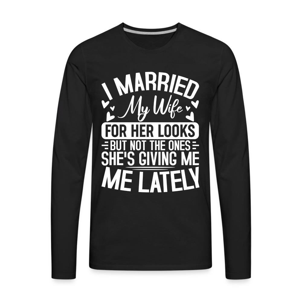 I Married My Wife For Her Looks : Men's Long Sleeve T-Shirt (Humor) - black