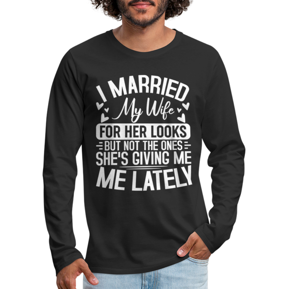 I Married My Wife For Her Looks : Men's Long Sleeve T-Shirt (Humor) - black