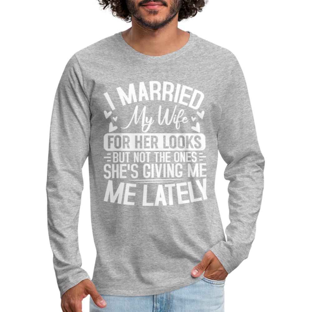 I Married My Wife For Her Looks : Men's Long Sleeve T-Shirt (Humor) - heather gray