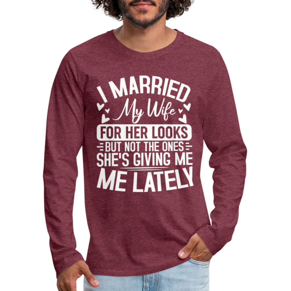 I Married My Wife For Her Looks : Men's Long Sleeve T-Shirt (Humor) - heather burgundy