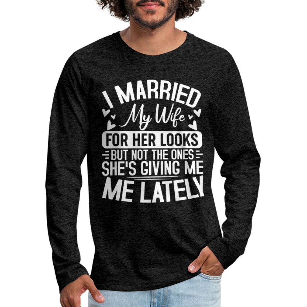 I Married My Wife For Her Looks : Men's Long Sleeve T-Shirt (Humor) - charcoal grey