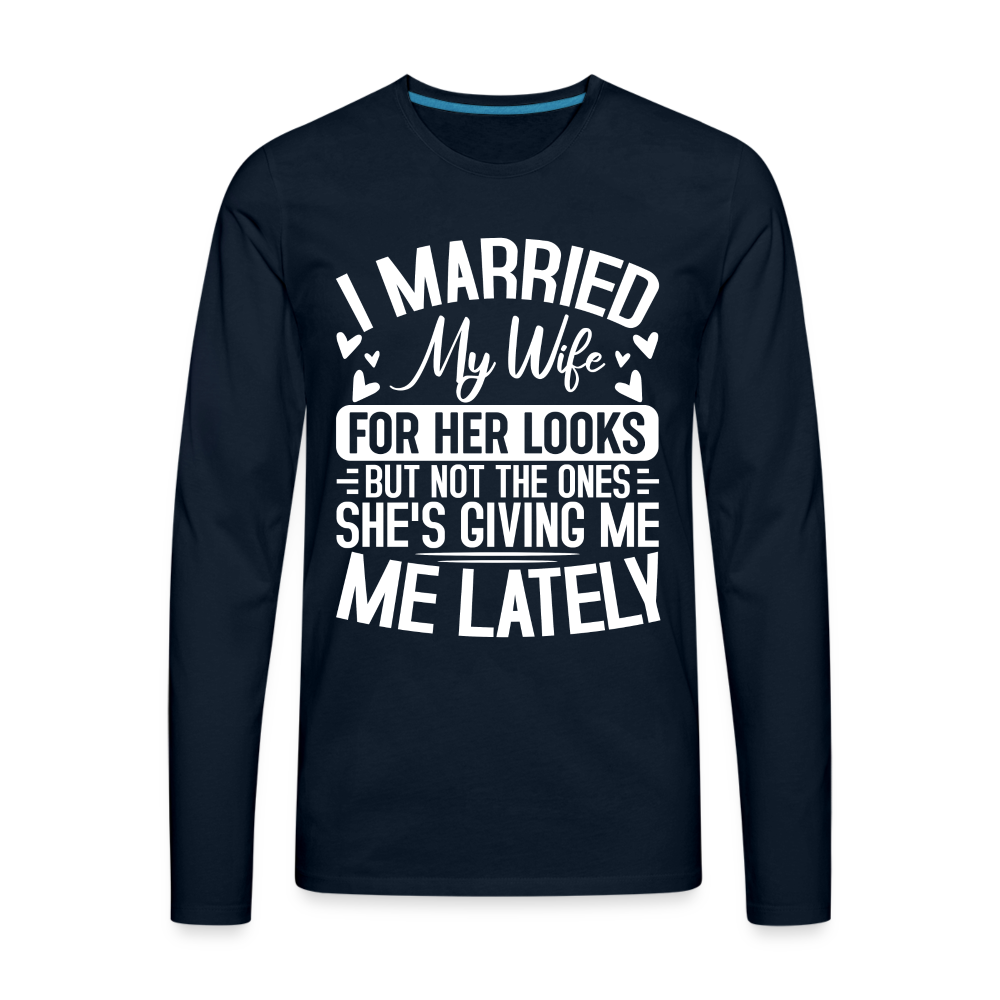 I Married My Wife For Her Looks : Men's Long Sleeve T-Shirt (Humor) - deep navy
