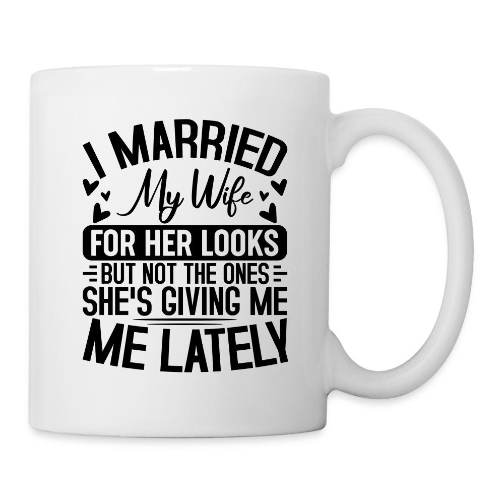 I Married My Wife For Her Looks : Coffee Mug - white