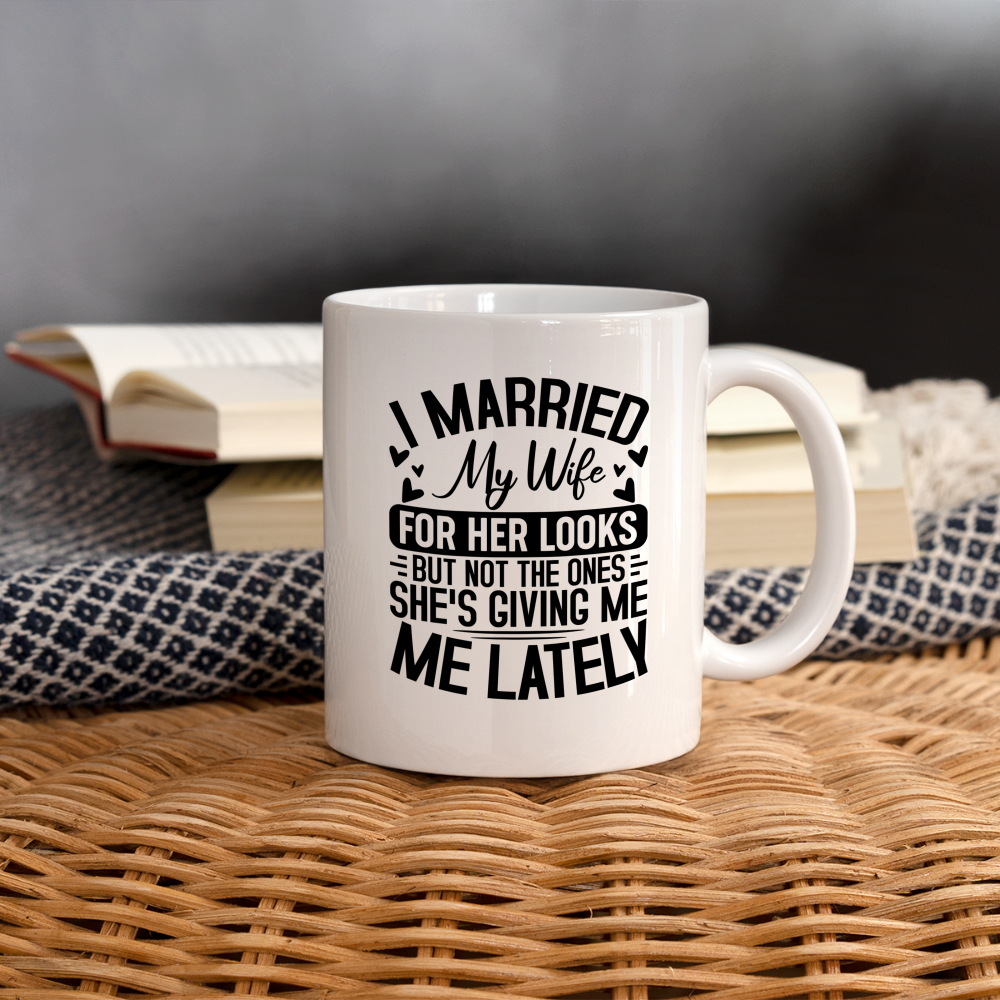 I Married My Wife For Her Looks : Coffee Mug - white