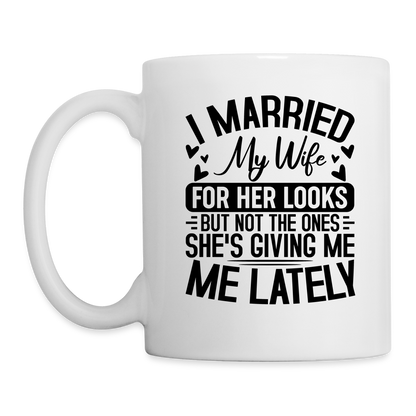 I Married My Wife For Her Looks : Coffee Mug - white