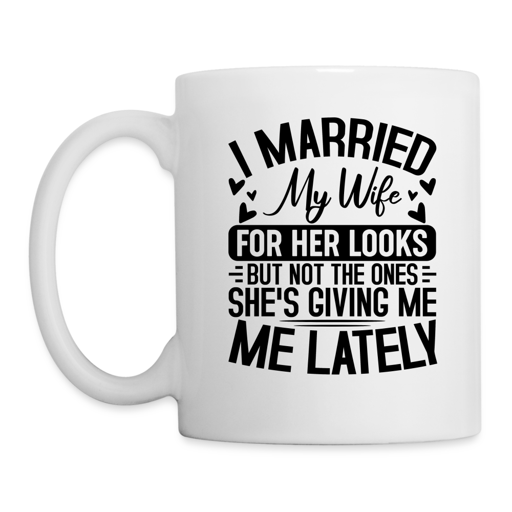 I Married My Wife For Her Looks : Coffee Mug - white