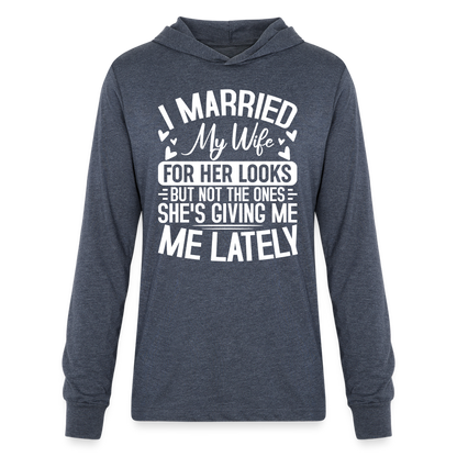 I Married My Wife For Her Looks : Long Sleeve Hoodie Shirt (Humor) - heather navy