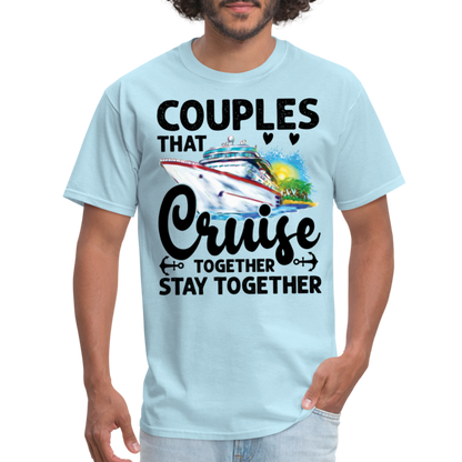 Couples That Cruise Together Stay Together T-Shirt (Cruising) - powder blue