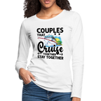 Couples That Cruise Together Stay Together : Women's Premium Long Sleeve T-Shirt (Cruising)