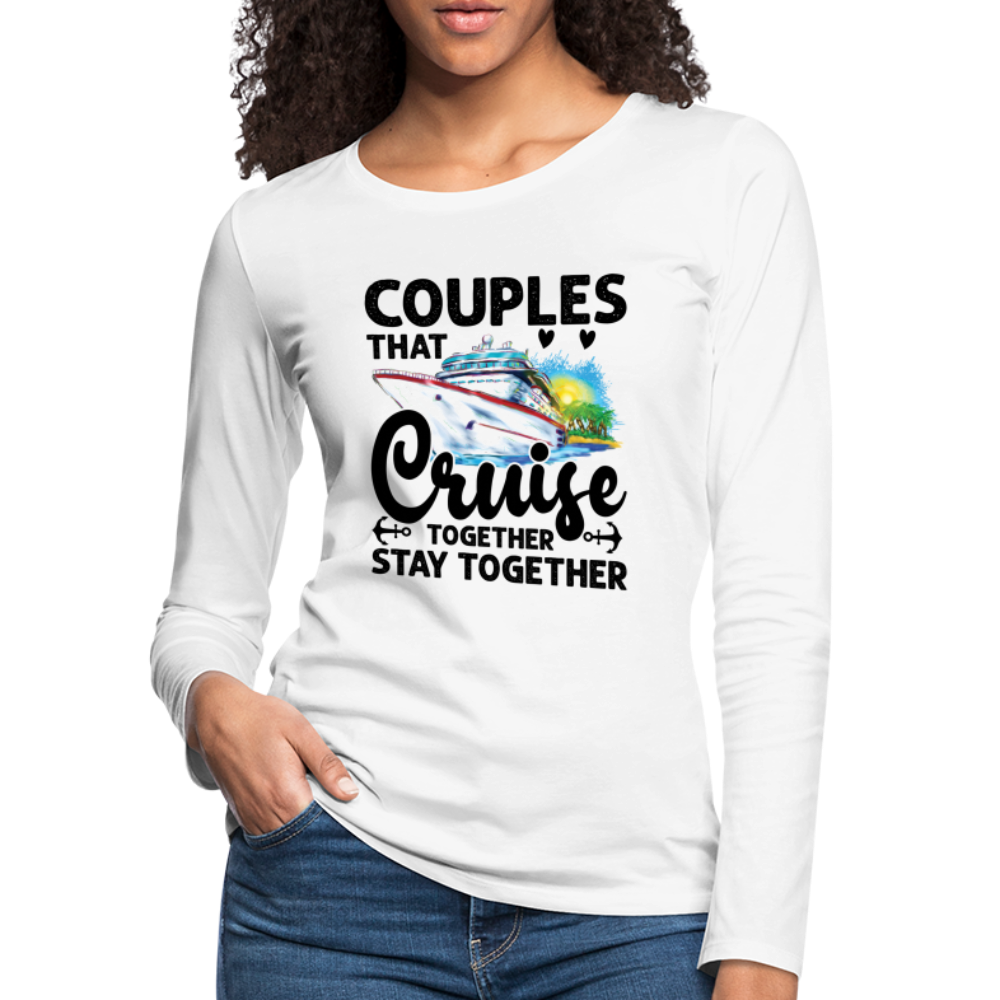 Couples That Cruise Together Stay Together : Women's Premium Long Sleeve T-Shirt (Cruising) - white