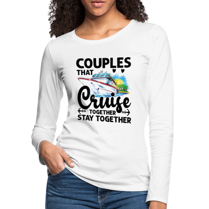 Couples That Cruise Together Stay Together : Women's Premium Long Sleeve T-Shirt (Cruising) - white