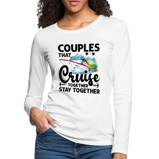 Couples That Cruise Together Stay Together : Women's Premium Long Sleeve T-Shirt (Cruising) - white
