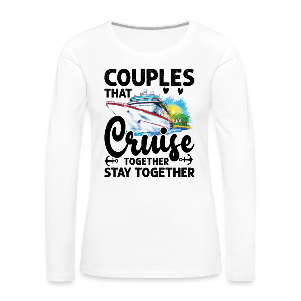 Couples That Cruise Together Stay Together : Women's Premium Long Sleeve T-Shirt (Cruising) - white