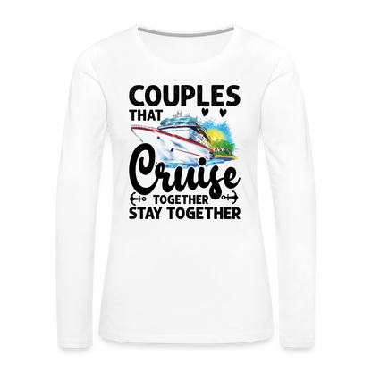 Couples That Cruise Together Stay Together : Women's Premium Long Sleeve T-Shirt (Cruising) - white