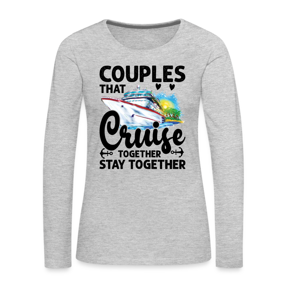 Couples That Cruise Together Stay Together : Women's Premium Long Sleeve T-Shirt (Cruising) - heather gray