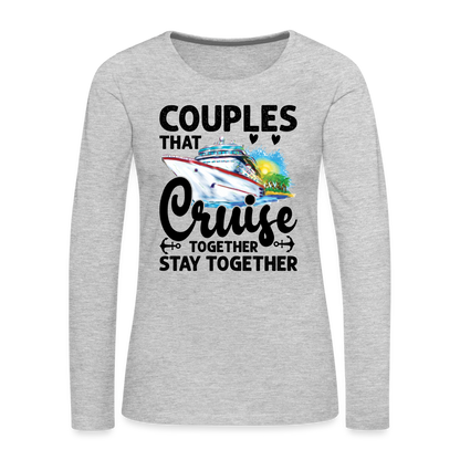 Couples That Cruise Together Stay Together : Women's Premium Long Sleeve T-Shirt (Cruising) - heather gray