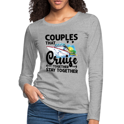 Couples That Cruise Together Stay Together : Women's Premium Long Sleeve T-Shirt (Cruising) - heather gray