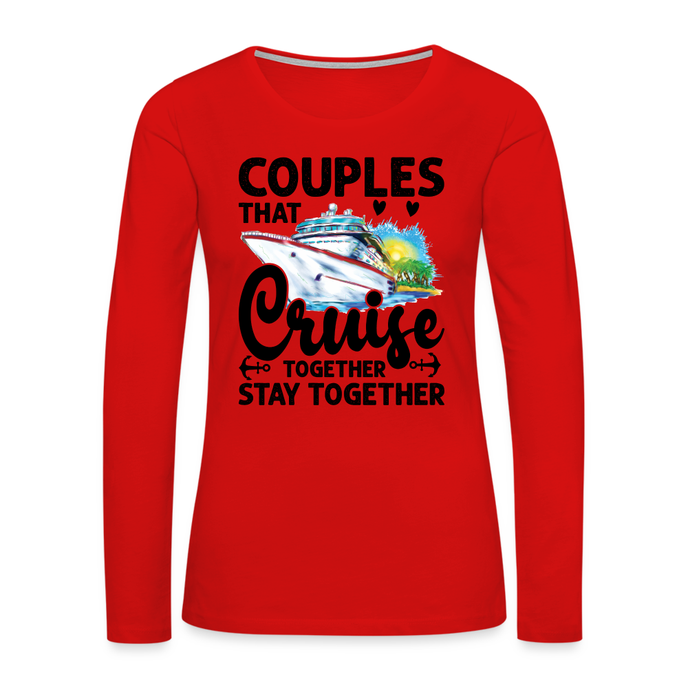 Couples That Cruise Together Stay Together : Women's Premium Long Sleeve T-Shirt (Cruising) - red