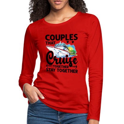 Couples That Cruise Together Stay Together : Women's Premium Long Sleeve T-Shirt (Cruising) - red