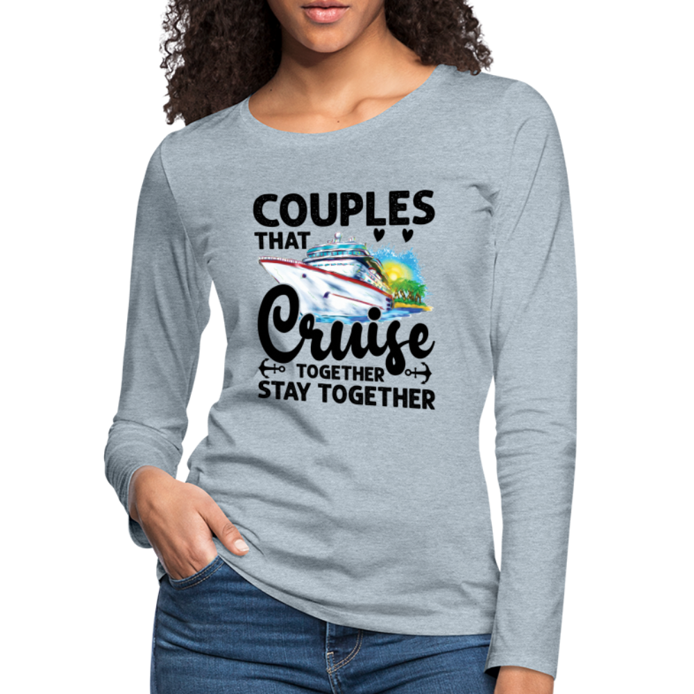 Couples That Cruise Together Stay Together : Women's Premium Long Sleeve T-Shirt (Cruising) - heather ice blue