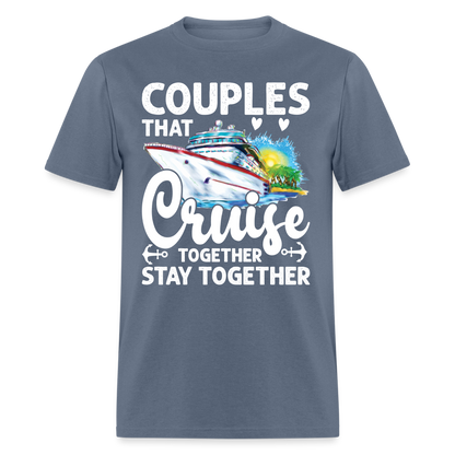 Couples That Cruise Together Stay Together T-Shirt (White Letters) - denim