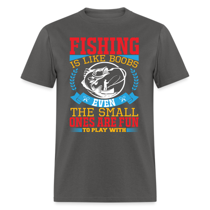 Fishing is Like Boobs T-Shirt - charcoal