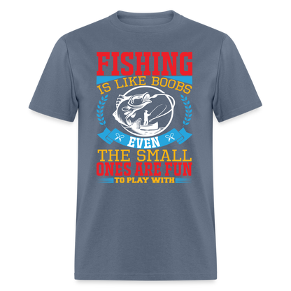 Fishing is Like Boobs T-Shirt - denim