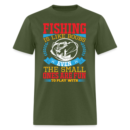 Fishing is Like Boobs T-Shirt - military green