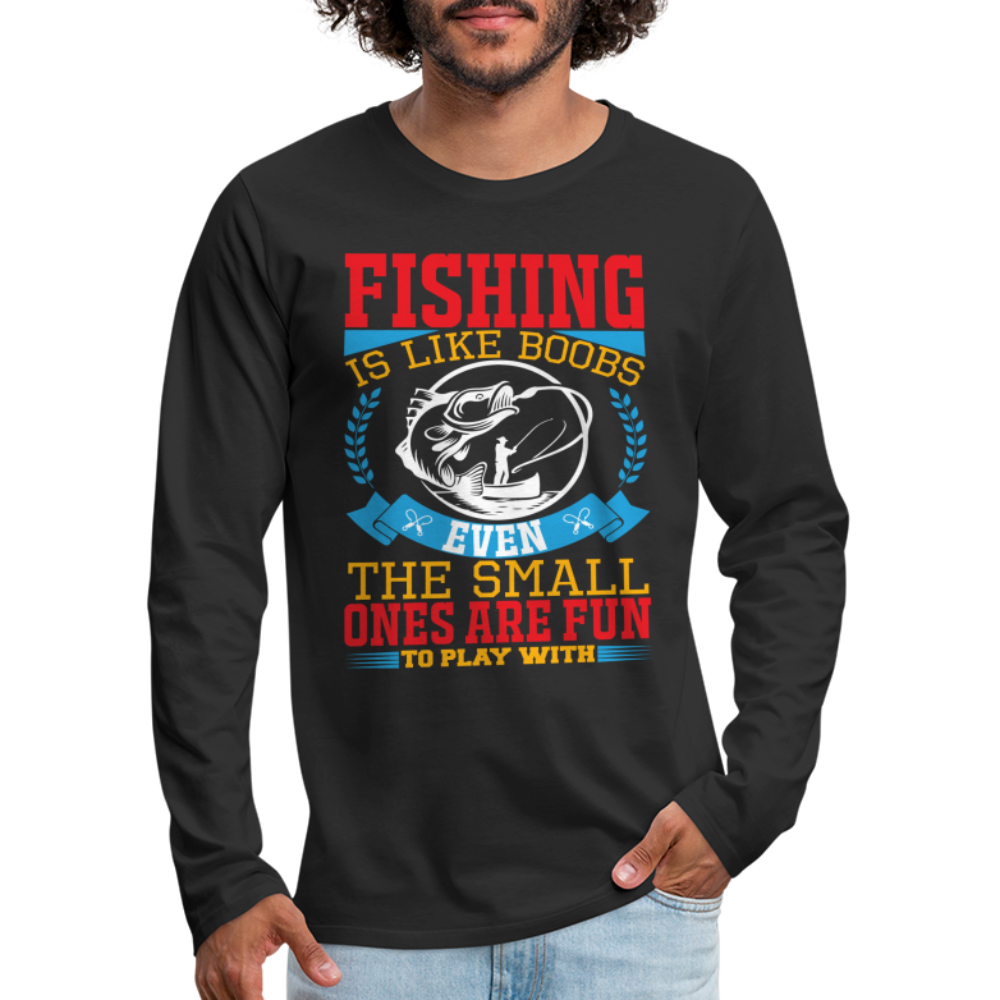 Fishing is Like Boobs : Men's Premium Long Sleeve T-Shirt - black